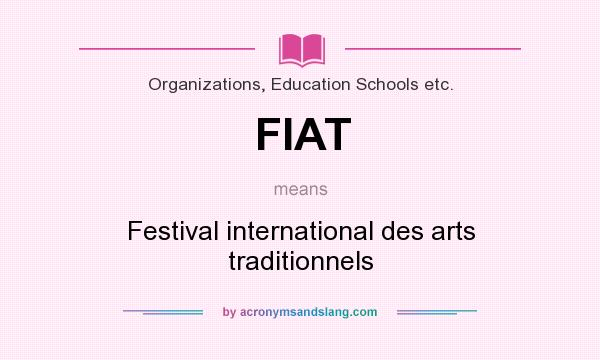 What does FIAT mean? It stands for Festival international des arts traditionnels