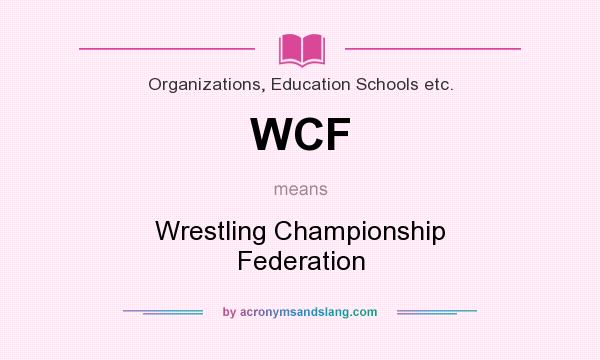 What does WCF mean? It stands for Wrestling Championship Federation