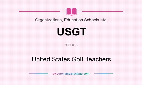 What does USGT mean? It stands for United States Golf Teachers