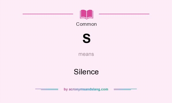 What does S mean? It stands for Silence