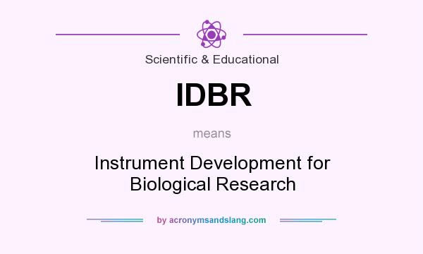 What does IDBR mean? It stands for Instrument Development for Biological Research