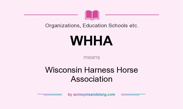 What does WHHA mean? It stands for Wisconsin Harness Horse Association