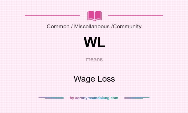 What does WL mean? It stands for Wage Loss