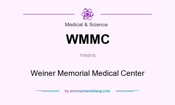 What does WMMC mean? It stands for Weiner Memorial Medical Center