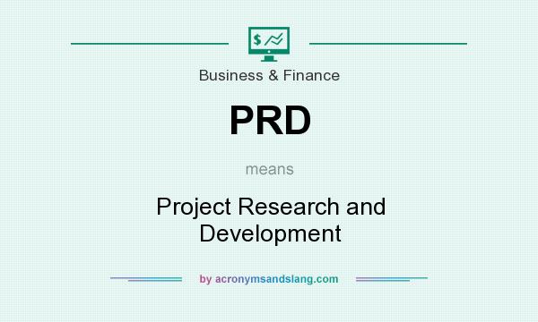 What does PRD mean? It stands for Project Research and Development