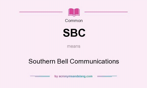 What does SBC mean? It stands for Southern Bell Communications