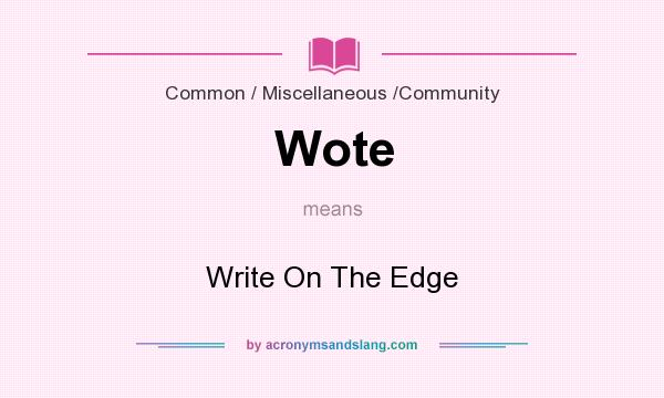 What does Wote mean? It stands for Write On The Edge