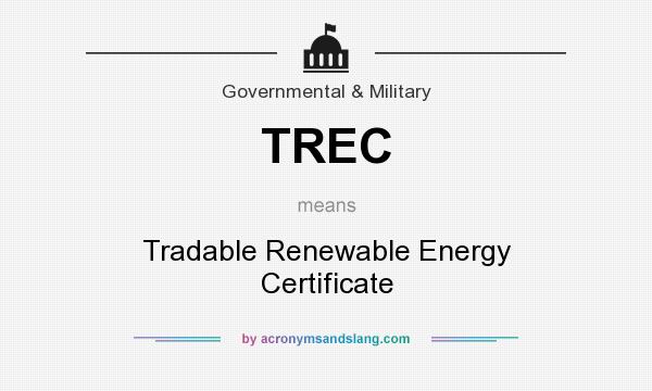 What does TREC mean? It stands for Tradable Renewable Energy Certificate