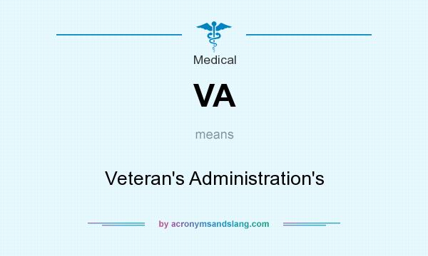 What does VA mean? It stands for Veteran`s Administration`s