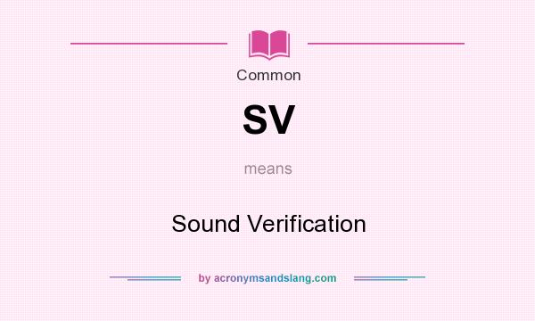 What does SV mean? It stands for Sound Verification