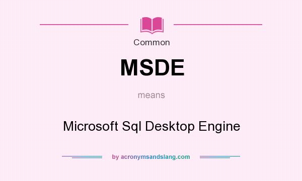 What does MSDE mean? It stands for Microsoft Sql Desktop Engine