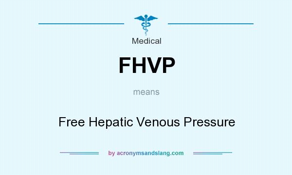 What does FHVP mean? It stands for Free Hepatic Venous Pressure