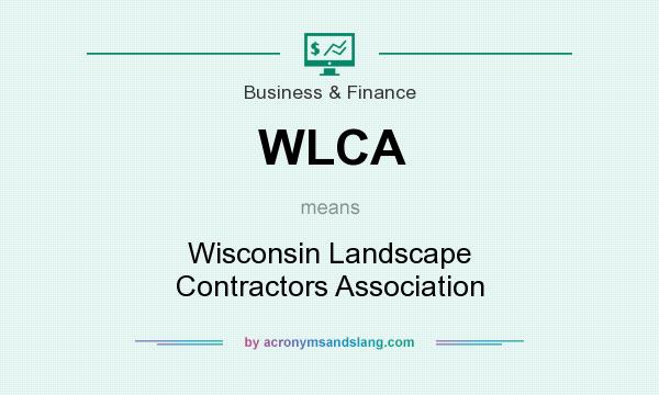 What does WLCA mean? It stands for Wisconsin Landscape Contractors Association