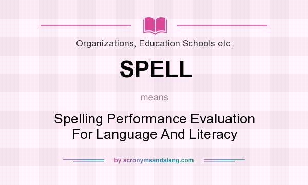 What does SPELL mean? It stands for Spelling Performance Evaluation For Language And Literacy