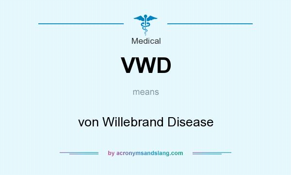 What does VWD mean? It stands for von Willebrand Disease