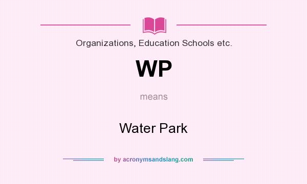 What does WP mean? It stands for Water Park