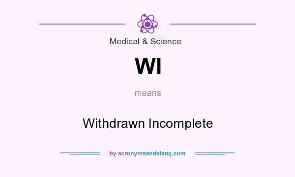 What does WI mean? It stands for Withdrawn Incomplete