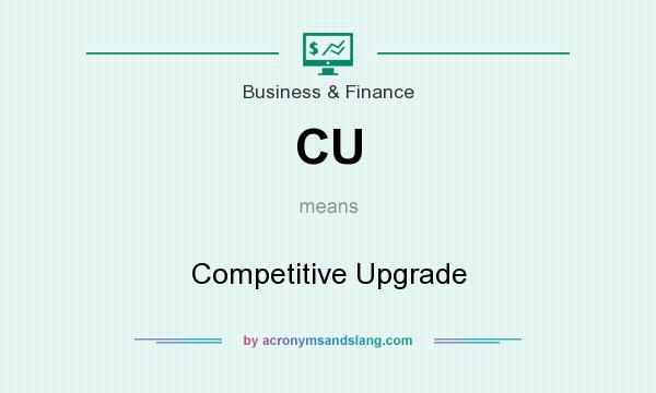 What does CU mean? It stands for Competitive Upgrade