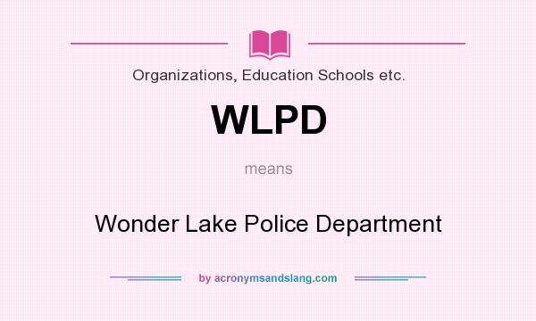 What does WLPD mean? It stands for Wonder Lake Police Department