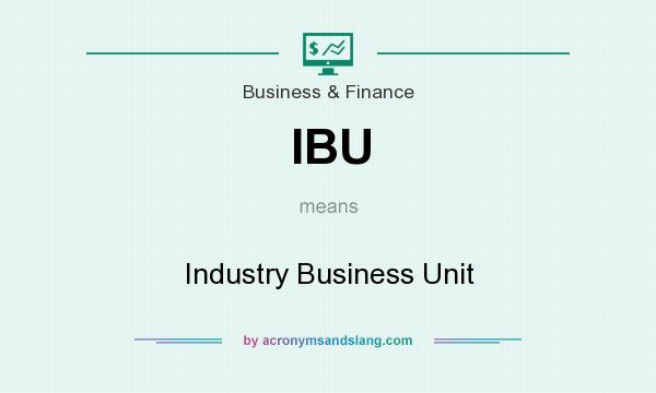 What does IBU mean? It stands for Industry Business Unit