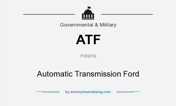 What does ATF mean? It stands for Automatic Transmission Ford