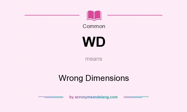 What does WD mean? It stands for Wrong Dimensions