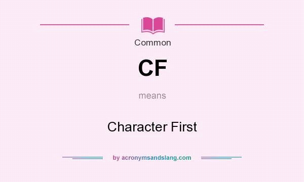 What does CF mean? It stands for Character First