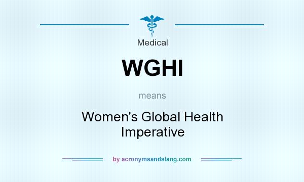What does WGHI mean? It stands for Women`s Global Health Imperative