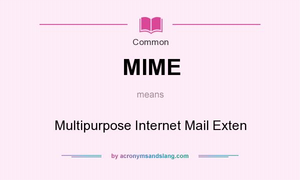 What does MIME mean? It stands for Multipurpose Internet Mail Exten
