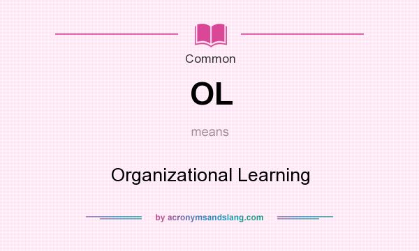 What does OL mean? It stands for Organizational Learning