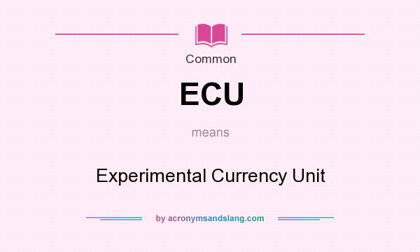 What does ECU mean? It stands for Experimental Currency Unit