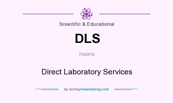 What does DLS mean? It stands for Direct Laboratory Services