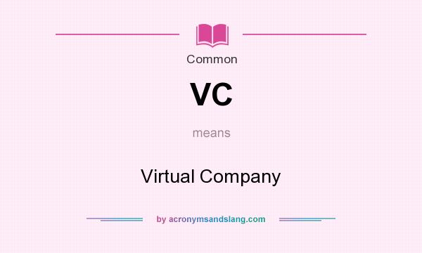 What does VC mean? It stands for Virtual Company