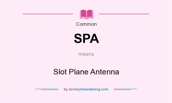 What does SPA mean? It stands for Slot Plane Antenna
