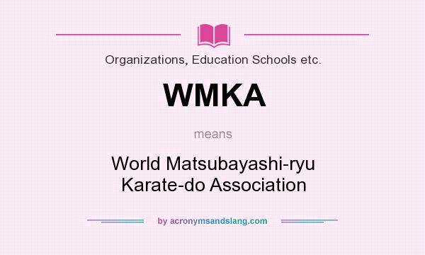 What does WMKA mean? It stands for World Matsubayashi-ryu Karate-do Association