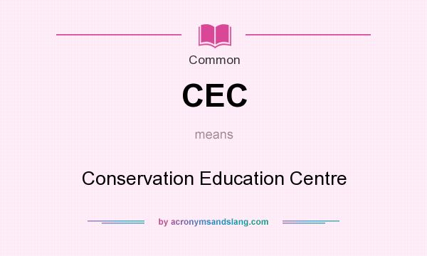What does CEC mean? It stands for Conservation Education Centre