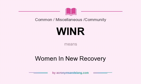 What does WINR mean? It stands for Women In New Recovery