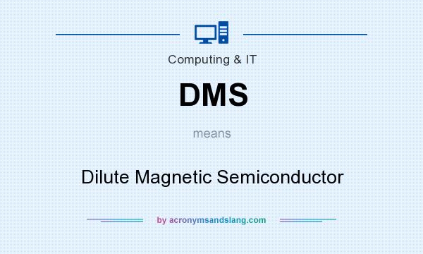 What does DMS mean? It stands for Dilute Magnetic Semiconductor