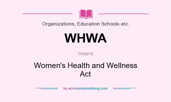What does WHWA mean? It stands for Women`s Health and Wellness Act