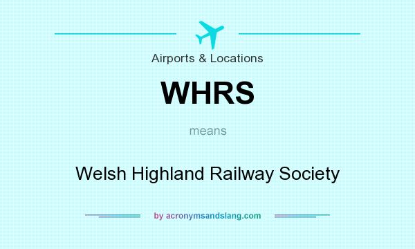 What does WHRS mean? It stands for Welsh Highland Railway Society