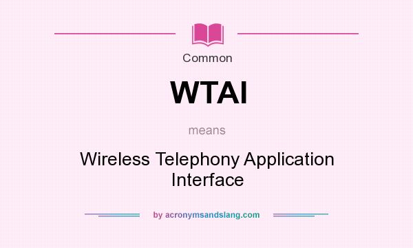 What does WTAI mean? It stands for Wireless Telephony Application Interface