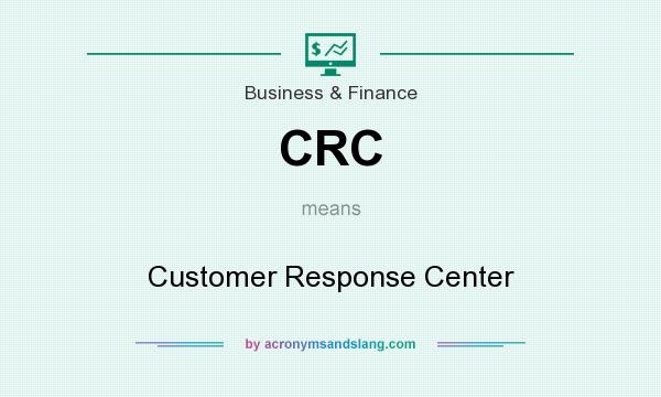 What does CRC mean? It stands for Customer Response Center