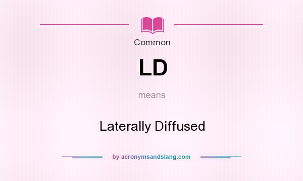 What does LD mean? It stands for Laterally Diffused