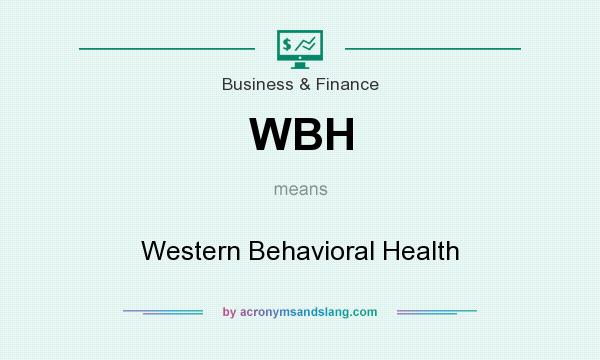 What does WBH mean? It stands for Western Behavioral Health