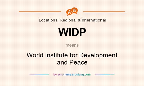 What does WIDP mean? It stands for World Institute for Development and Peace