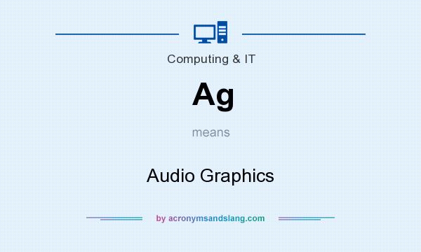 What does Ag mean? It stands for Audio Graphics