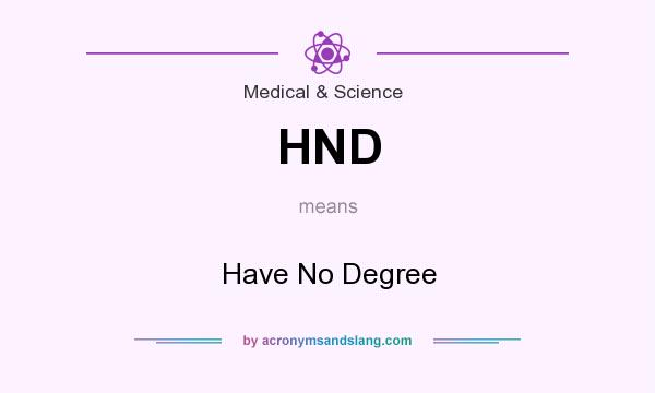 What does HND mean? It stands for Have No Degree