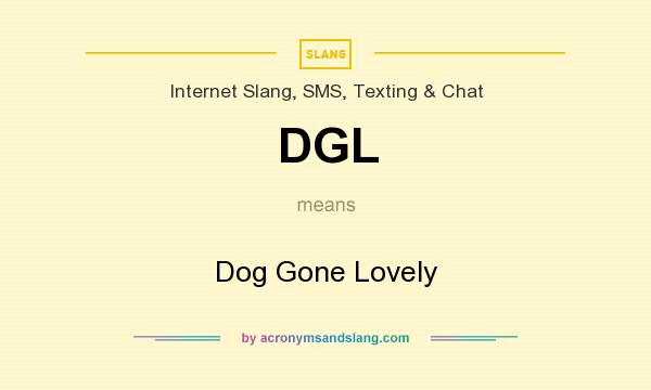 What does DGL mean? It stands for Dog Gone Lovely