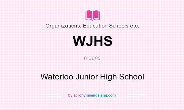 What does WJHS mean? It stands for Waterloo Junior High School