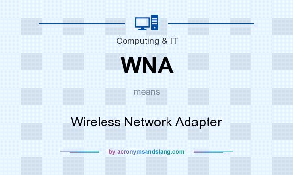 What does WNA mean? It stands for Wireless Network Adapter